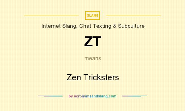 What does ZT mean? It stands for Zen Tricksters