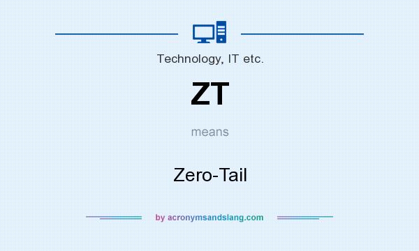 What does ZT mean? It stands for Zero-Tail