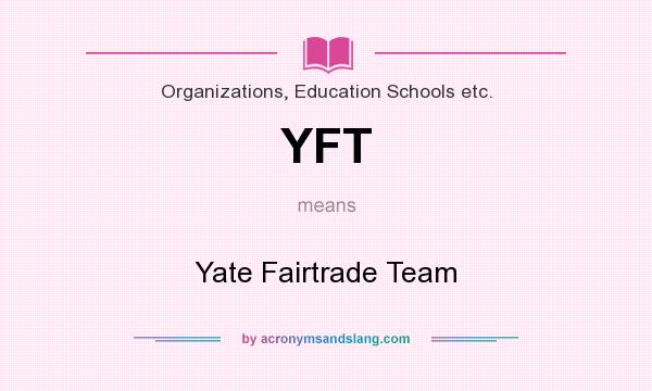 What does YFT mean? It stands for Yate Fairtrade Team