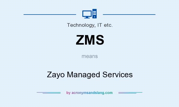 What does ZMS mean? It stands for Zayo Managed Services