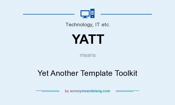What does YATT mean? It stands for Yet Another Template Toolkit