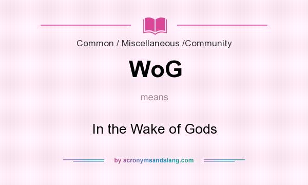 What does WoG mean? It stands for In the Wake of Gods