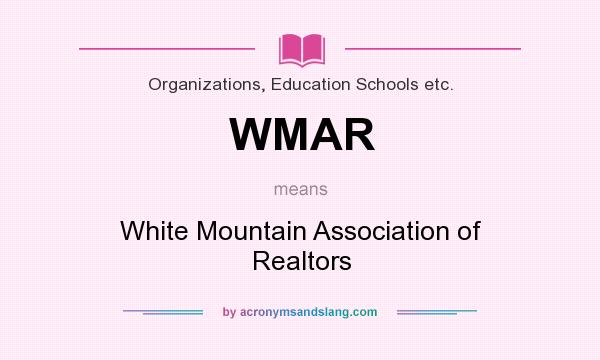 What does WMAR mean? It stands for White Mountain Association of Realtors
