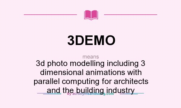 What does 3DEMO mean? It stands for 3d photo modelling including 3 dimensional animations with parallel computing for architects and the building industry