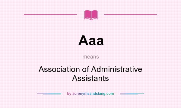 What does Aaa mean? It stands for Association of Administrative Assistants
