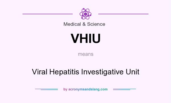 What does VHIU mean? It stands for Viral Hepatitis Investigative Unit