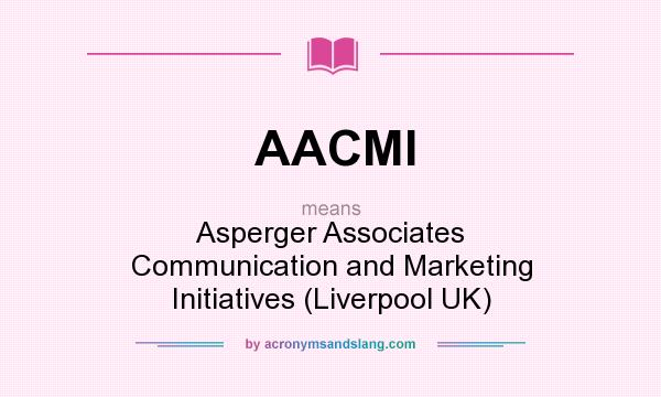 What does AACMI mean? It stands for Asperger Associates Communication and Marketing Initiatives (Liverpool UK)