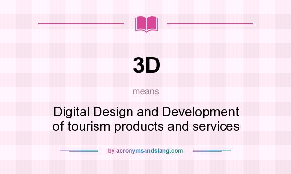What does 3D mean? It stands for Digital Design and Development of tourism products and services
