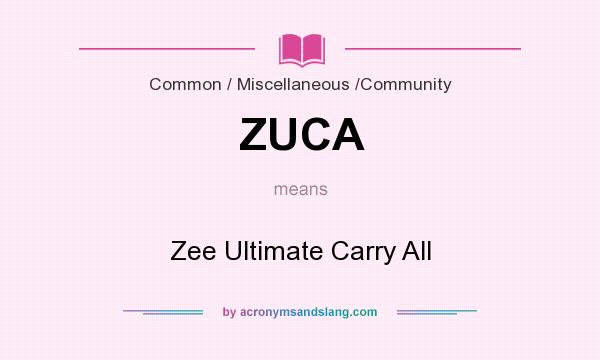 What does ZUCA mean? It stands for Zee Ultimate Carry All