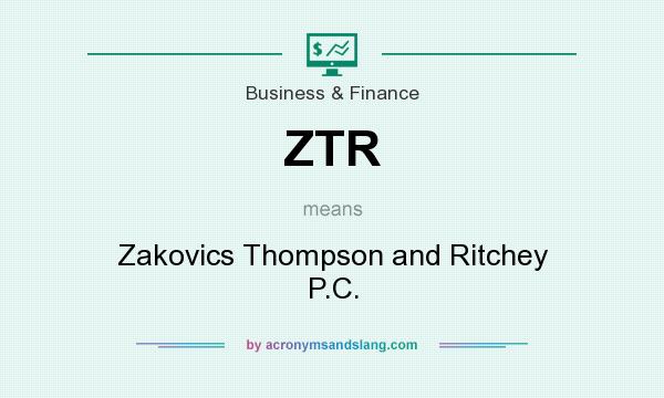 What does ZTR mean? It stands for Zakovics Thompson and Ritchey P.C.