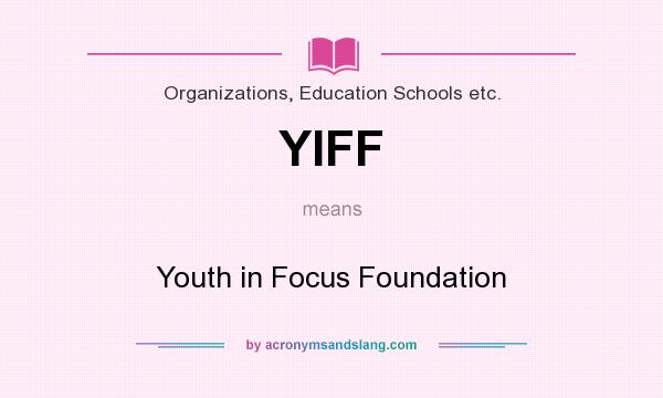 What does YIFF mean? It stands for Youth in Focus Foundation