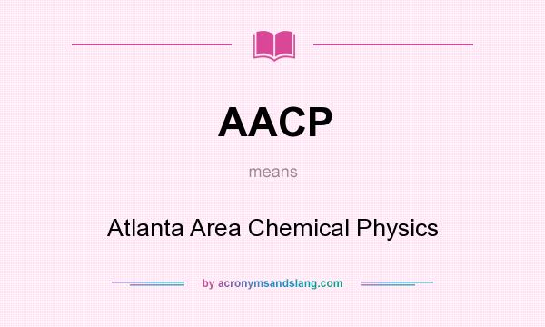 What does AACP mean? It stands for Atlanta Area Chemical Physics