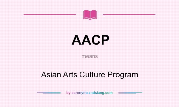 What does AACP mean? It stands for Asian Arts Culture Program