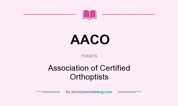 What does AACO mean? It stands for Association of Certified Orthoptists