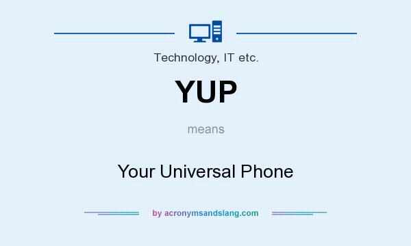 What does YUP mean? It stands for Your Universal Phone