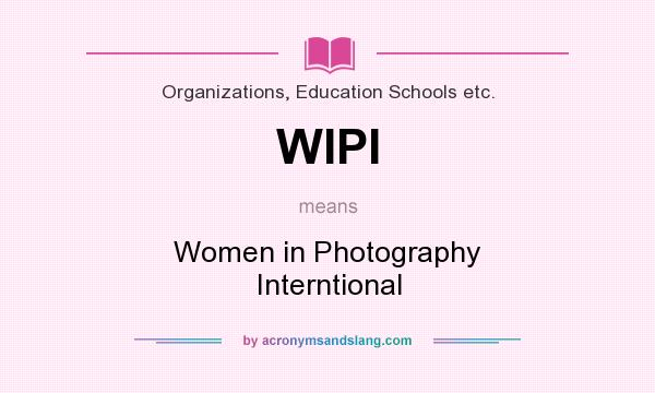 What does WIPI mean? It stands for Women in Photography Interntional