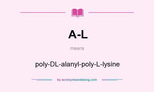 What does A-L mean? It stands for poly-DL-alanyl-poly-L-lysine