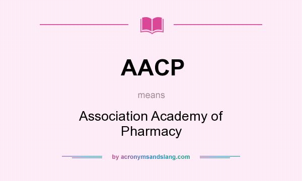 What does AACP mean? It stands for Association Academy of Pharmacy