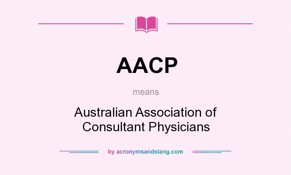 What does AACP mean? It stands for Australian Association of Consultant Physicians