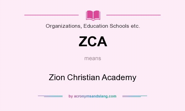 What does ZCA mean? It stands for Zion Christian Academy