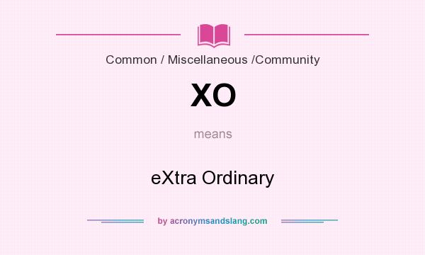 What does XO mean? It stands for eXtra Ordinary