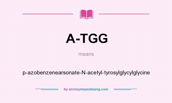 What does A-TGG mean? It stands for p-azobenzenearsonate-N-acetyl-tyrosylglycylglycine