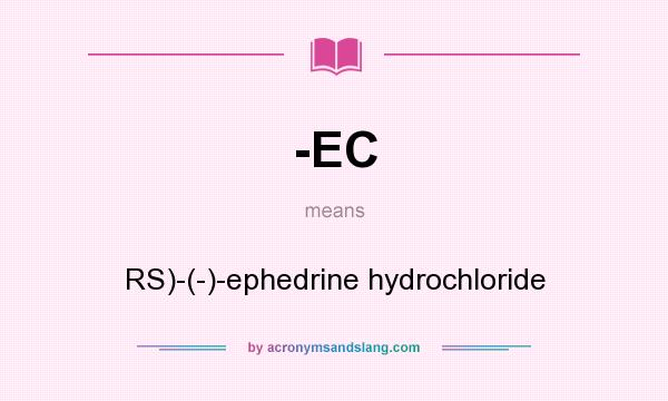 What does -EC mean? It stands for RS)-(-)-ephedrine hydrochloride