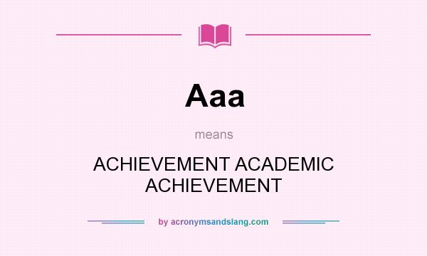 What does Aaa mean? It stands for ACHIEVEMENT ACADEMIC ACHIEVEMENT
