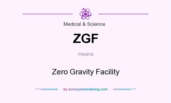 What does ZGF mean? It stands for Zero Gravity Facility