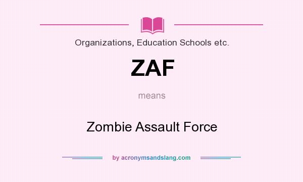 What does ZAF mean? It stands for Zombie Assault Force