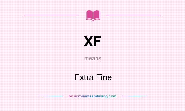 What does XF mean? It stands for Extra Fine