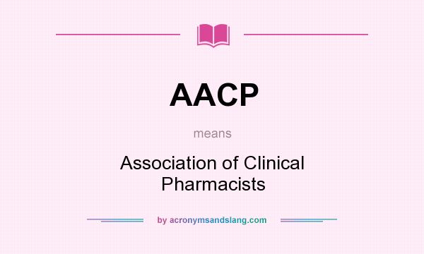 What does AACP mean? It stands for Association of Clinical Pharmacists