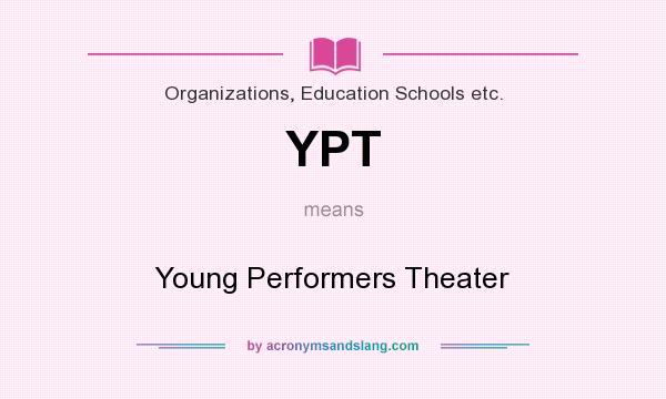 What does YPT mean? It stands for Young Performers Theater