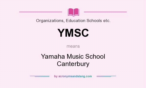 What does YMSC mean? It stands for Yamaha Music School Canterbury