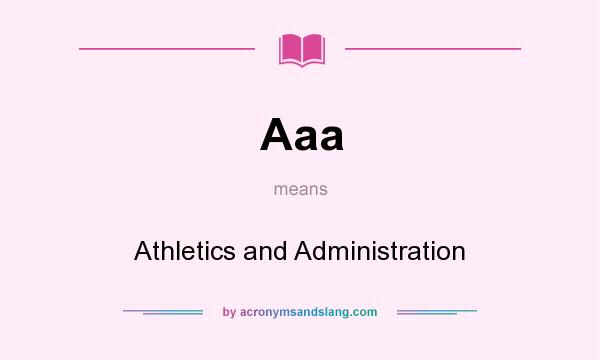 What does Aaa mean? It stands for Athletics and Administration