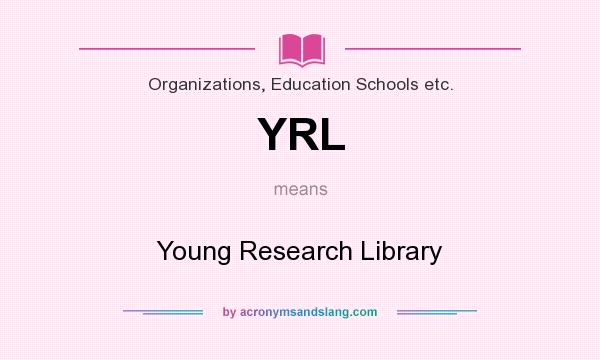 What does YRL mean? It stands for Young Research Library