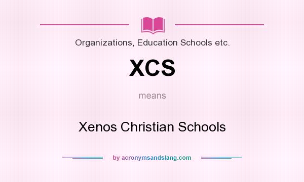 What does XCS mean? It stands for Xenos Christian Schools