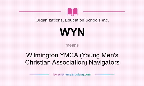 What does WYN mean? It stands for Wilmington YMCA (Young Men`s Christian Association) Navigators