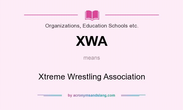 What does XWA mean? It stands for Xtreme Wrestling Association