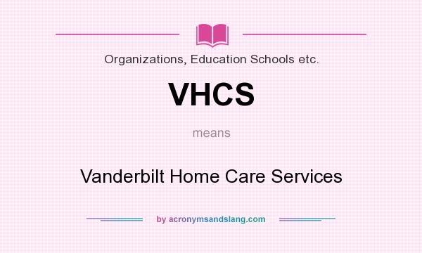 What does VHCS mean? It stands for Vanderbilt Home Care Services