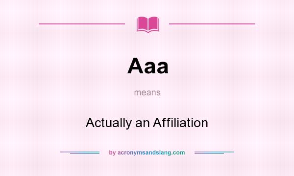 What does Aaa mean? It stands for Actually an Affiliation
