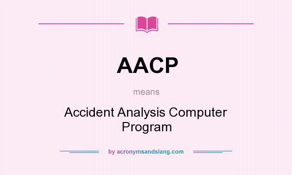 What does AACP mean? It stands for Accident Analysis Computer Program