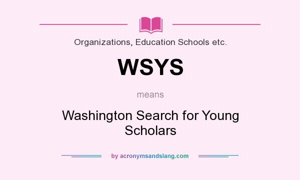 What does WSYS mean? It stands for Washington Search for Young Scholars