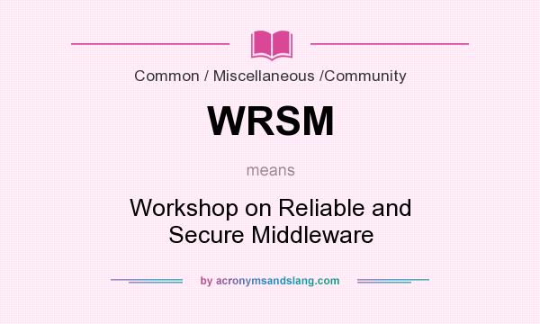 What does WRSM mean? It stands for Workshop on Reliable and Secure Middleware