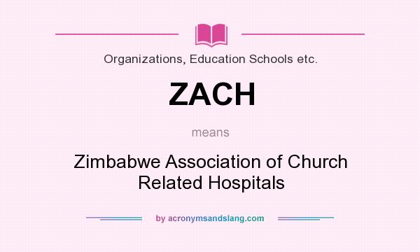 What does ZACH mean? It stands for Zimbabwe Association of Church Related Hospitals