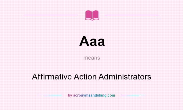 What does Aaa mean? It stands for Affirmative Action Administrators