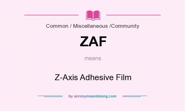 What does ZAF mean? It stands for Z-Axis Adhesive Film
