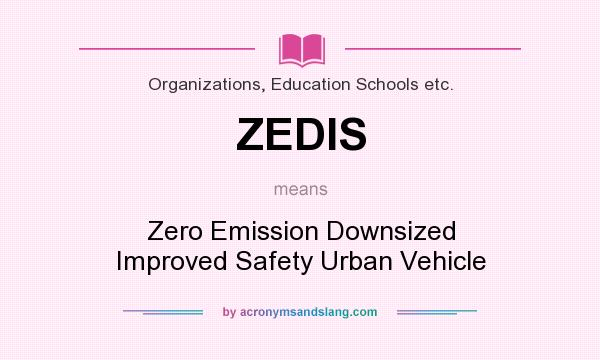 What does ZEDIS mean? It stands for Zero Emission Downsized Improved Safety Urban Vehicle