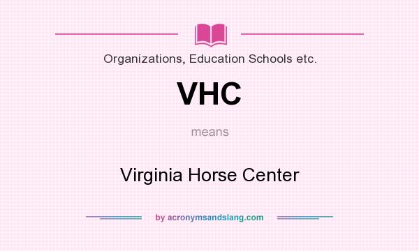 What does VHC mean? It stands for Virginia Horse Center