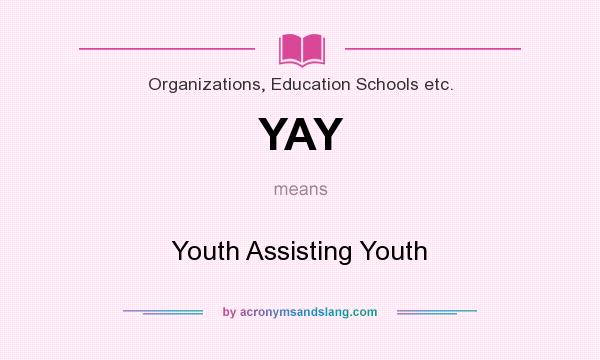 What does YAY mean? It stands for Youth Assisting Youth